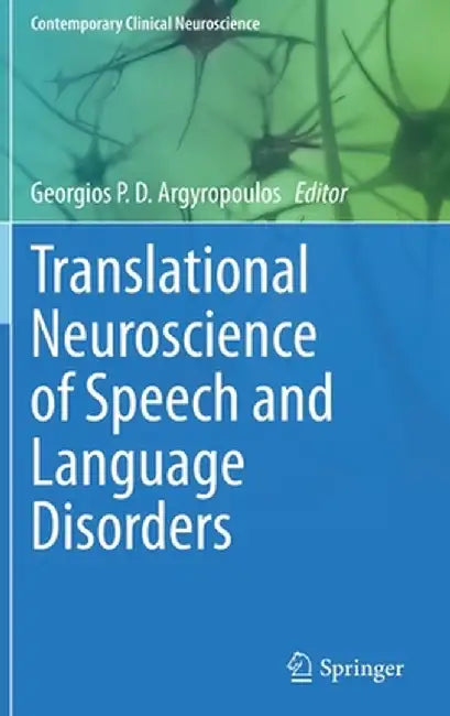 Translational Neuroscience of Speech and Language Disorders by Georgios P. D. Argyropoulos