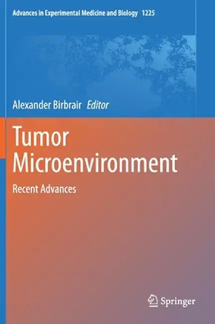 Tumor Microenvironment: Recent Advances by Alexander Birbrair