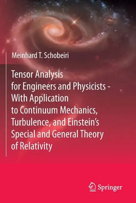 Tensor Analysis for Engineers and Physicists - With Application to Continuum Mechanics, Turbulence, and Einstein's Special and General Theory of Relat by Meinhard T. Schobeiri