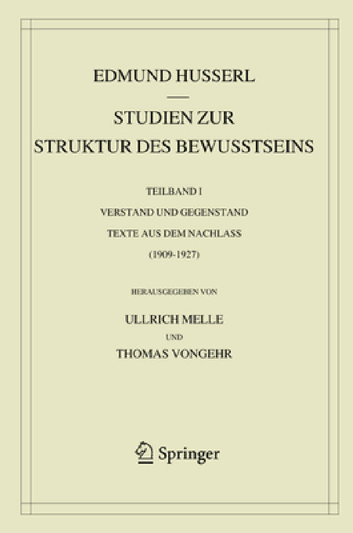 Studien Zur Struktur Des Bewusstseins: Teilband I Verstand Und Gegenstand Texte Aus Dem Nachlass (1909-1927) by Edmund Husserl, Ullrich Melle, Thomas Vongehr
