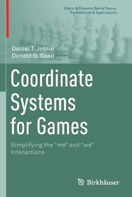 Coordinate Systems for Games: Simplifying the me and we Interactions by Daniel T. Jessie, Donald G. Saari