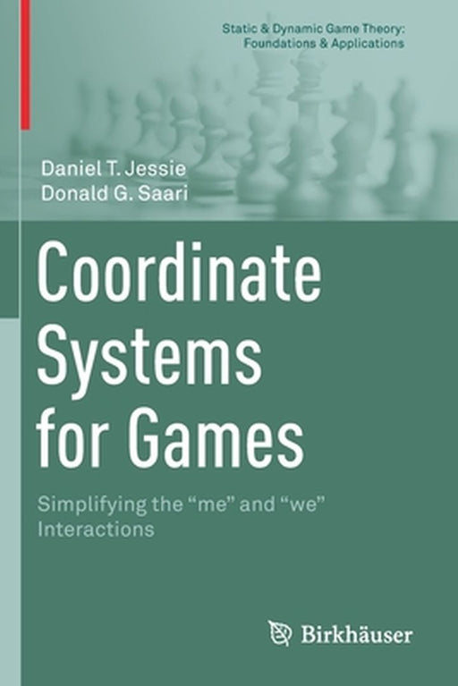 Coordinate Systems for Games: Simplifying the me and we Interactions by Daniel T. Jessie, Donald G. Saari