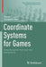 Coordinate Systems for Games: Simplifying the me and we Interactions by Daniel T. Jessie, Donald G. Saari