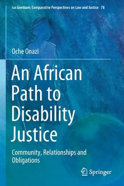 An African Path to Disability Justice: Community, Relationships and Obligations by Oche Onazi