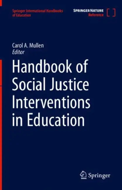 Handbook of Social Justice Interventions in Education by Carol A. Mullen