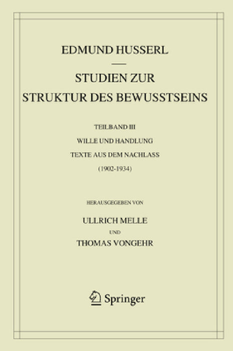 Studien Zur Struktur Des Bewusstseins: Teilband III Wille Und Handlung Texte Aus Dem Nachlass (1902-1934) by Edmund Husserl, Ullrich Melle, Thomas Vongehr