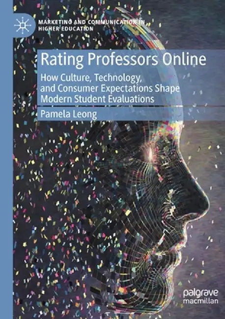 Rating Professors Online: How Culture, Technology, and Consumer Expectations Shape Modern Student Evaluations by Pamela Leong