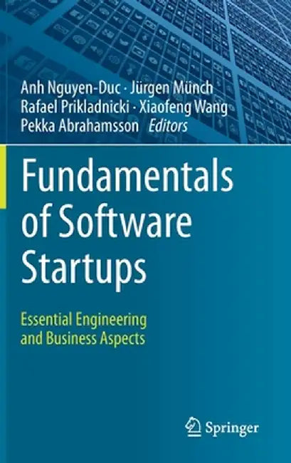 Fundamentals of Software Startups: Essential Engineering and Business Aspects by Anh Nguyen-Duc