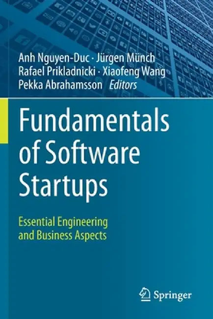 Fundamentals of Software Startups: Essential Engineering and Business Aspects by Anh Nguyen-Duc