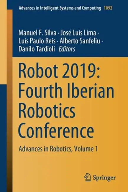 Robot 2019: Fourth Iberian Robotics Conference: Advances in Robotics, Volume 1 by Manuel F. Silva