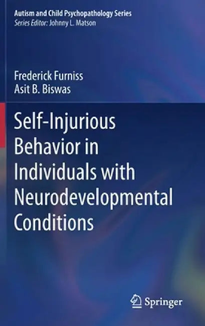 Self-Injurious Behavior in Individuals with Neurodevelopmental Conditions by Frederick Furniss