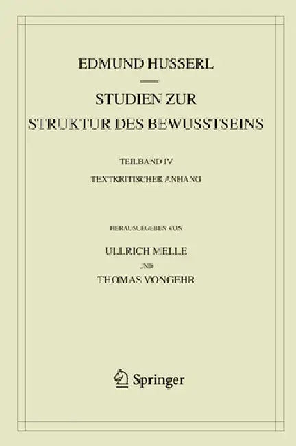 Studien Zur Struktur Des Bewusstseins: Teilband IV Textkritischer Anhang by Edmund Husserl, Ullrich Melle, Thomas Vongehr