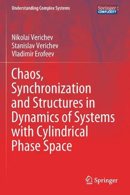 Chaos, Synchronization and Structures in Dynamics of Systems with Cylindrical Phase Space by Nikolai Verichev