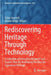 Rediscovering Heritage Through Technology: A Collection of Innovative Research Case Studies That Are Reworking the Way We Experience Heritage by Dylan Seychell