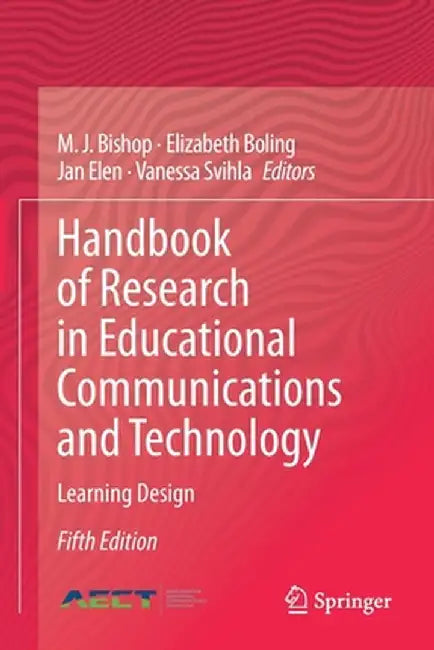 Handbook of Research in Educational Communications and Technology: Learning Design by M. J. Bishop