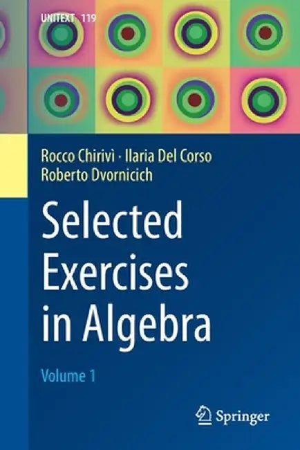 Selected Exercises in Algebra: Volume 1 by Rocco Chirivì