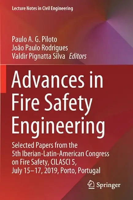 Advances in Fire Safety Engineering: Selected Papers from the 5th Iberian-Latin-American Congress on Fire Safety, Cilasci 5, July 15-17, 2019, Porto, by Paulo A. G. Piloto