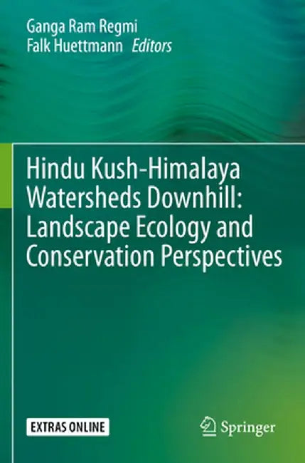 Hindu Kush-Himalaya Watersheds Downhill: Landscape Ecology and Conservation Perspectives by Ganga Ram Regmi