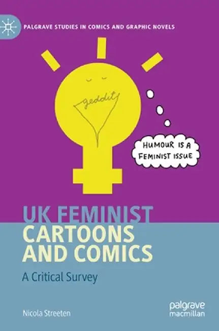 UK Feminist Cartoons and Comics: A Critical Survey by Nicola Streeten