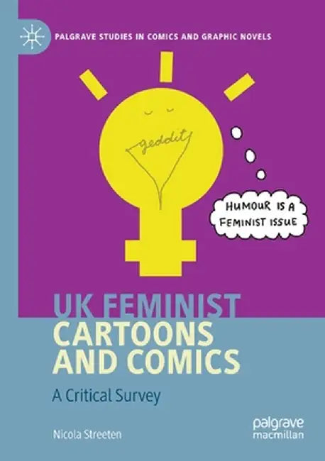 UK Feminist Cartoons and Comics: A Critical Survey by Nicola Streeten