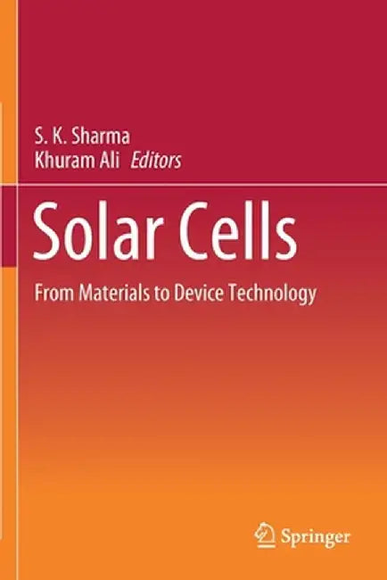 Solar Cells: From Materials to Device Technology by S. K. Sharma