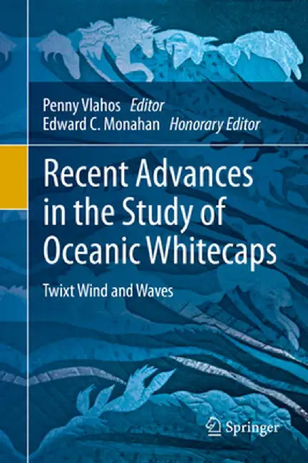 Recent Advances in the Study of Oceanic Whitecaps: Twixt Wind and Waves by Penny Vlahos