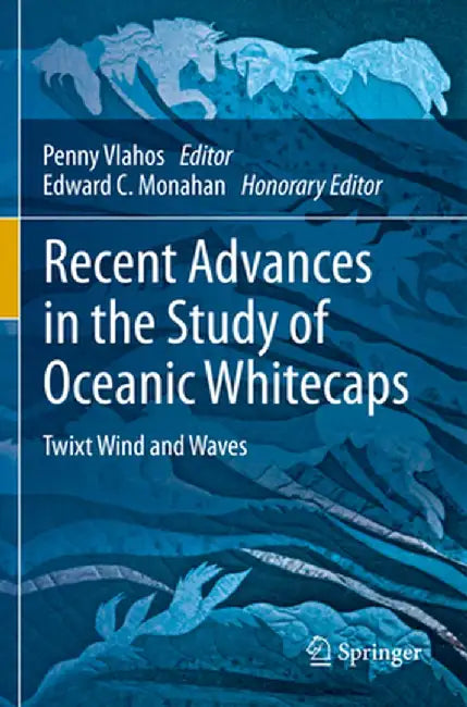 Recent Advances in the Study of Oceanic Whitecaps: Twixt Wind and Waves by Penny Vlahos