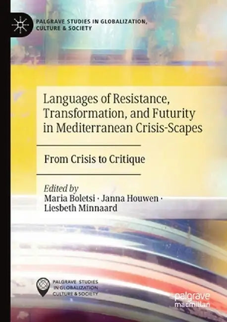 Languages of Resistance, Transformation, and Futurity in Mediterranean Crisis-Scapes: From Crisis to Critique by Maria Boletsi