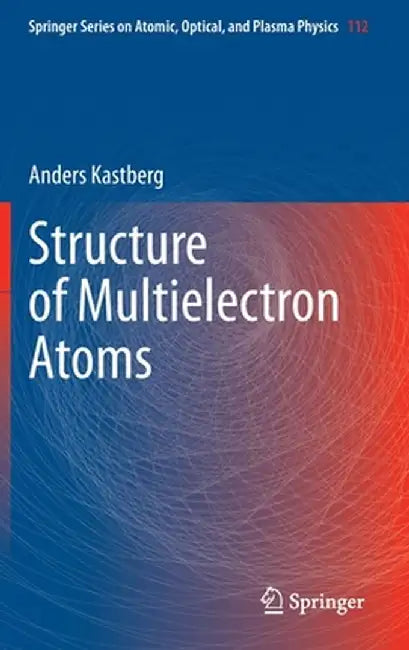Structure of Multielectron Atoms by Anders Kastberg