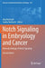 Notch Signaling in Embryology and Cancer: Molecular Biology of Notch Signaling by Jörg Reichrath
