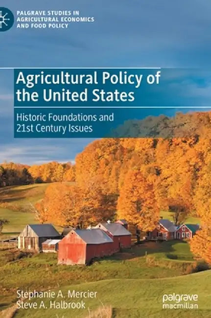 Agricultural Policy of the United States: Historic Foundations and 21st Century Issues by Stephanie A. Mercier, Steve A. Halbrook