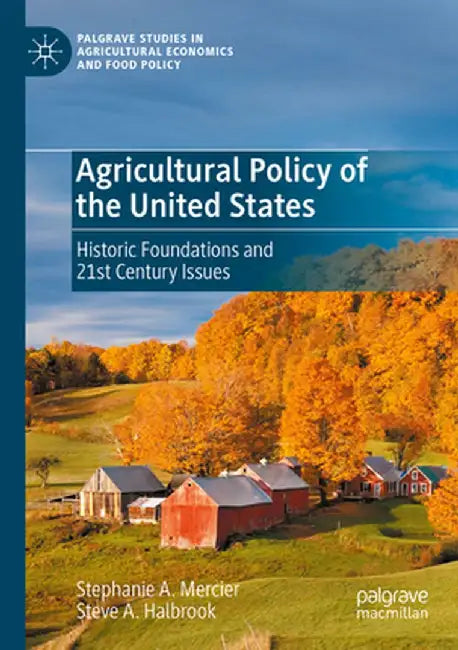 Agricultural Policy of the United States: Historic Foundations and 21st Century Issues by Stephanie A. Mercier