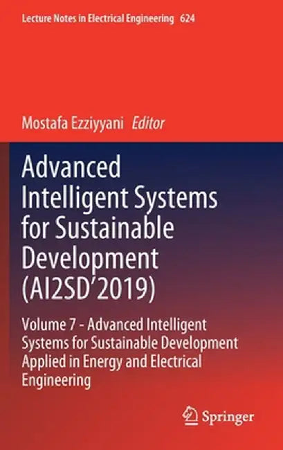 Advanced Intelligent Systems for Sustainable Development (Ai2sd'2019): Volume 7- Advanced Intelligent Systems for Sustainable Development Applied in E by Mostafa Ezziyyani
