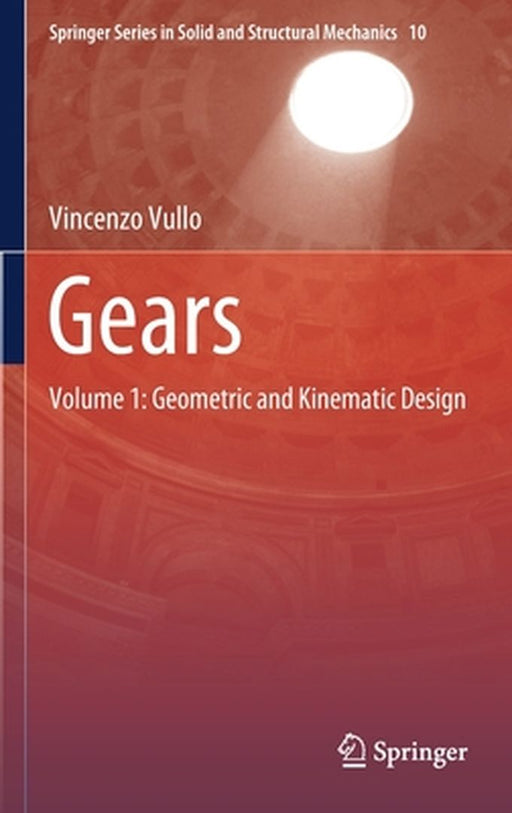 Gears: Volume 1: Geometric and Kinematic Design by Vullo