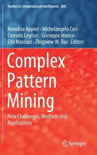 Complex Pattern Mining: New Challenges, Methods and Applications by Annalisa Appice