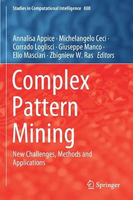 Complex Pattern Mining: New Challenges, Methods and Applications by Annalisa Appice
