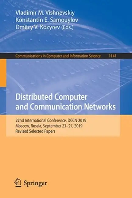 Distributed Computer and Communication Networks: 22nd International Conference, Dccn 2019, Moscow, Russia, September 23-27, 2019, Revised Selected Pap by Vladimir M. Vishnevskiy