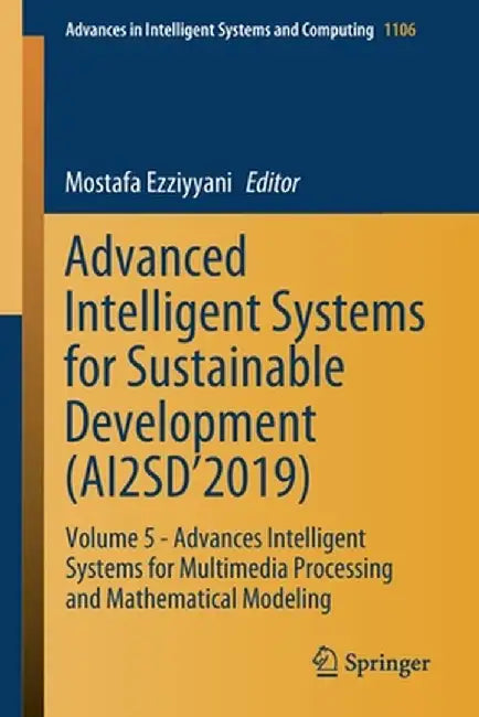 Advanced Intelligent Systems for Sustainable Development (Ai2sd'2019): Volume 5 - Advances Intelligent Systems for Multimedia Processing and Mathemati by Mostafa Ezziyyani