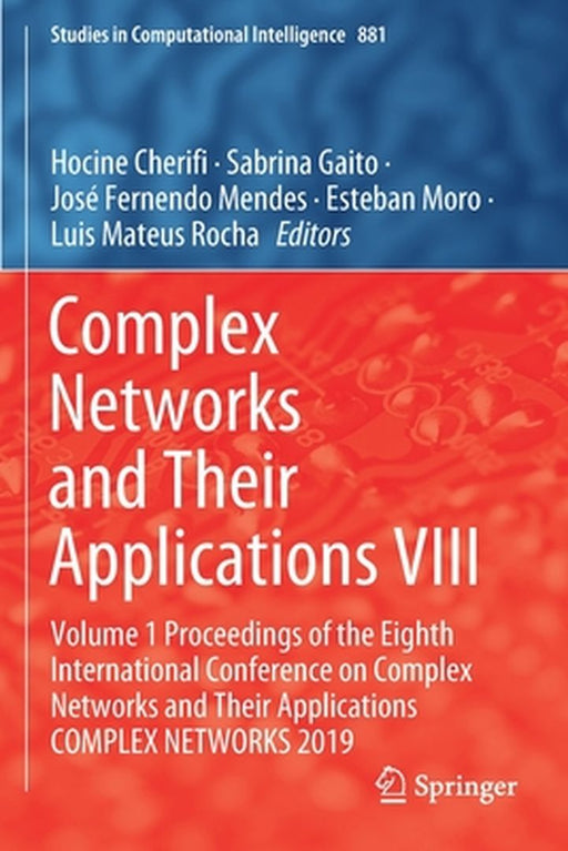 Complex Networks and Their Applications VIII: Volume 1 Proceedings of the Eighth International Conference on Complex Networks and Their Applications C by Hocine Cherifi