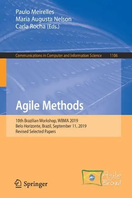 Agile Methods: 10th Brazilian Workshop, Wbma 2019, Belo Horizonte, Brazil, September 11, 2019, Revised Selected Papers by Paulo Meirelles