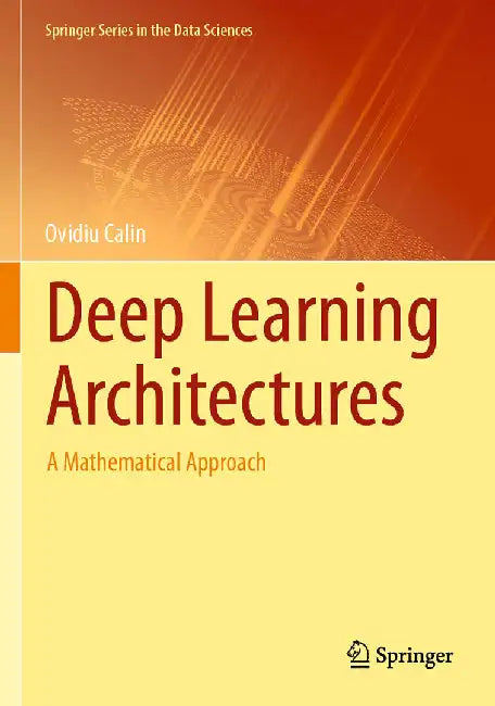 Deep Learning Architectures: A Mathematical Approach by Ovidiu Calin