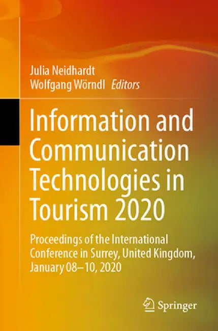 Information and Communication Technologies in Tourism 2020: Proceedings of the International Conference in Surrey, United Kingdom, January 08-10, 2020 by Julia Neidhardt