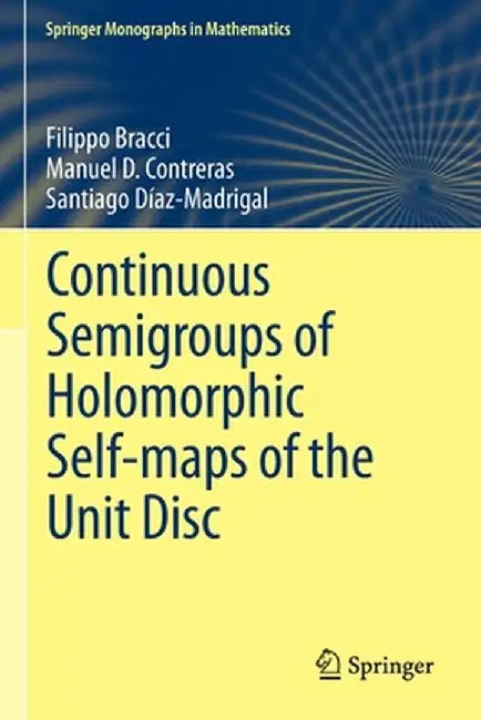 Continuous Semigroups of Holomorphic Self-Maps of the Unit Disc by Filippo Bracci