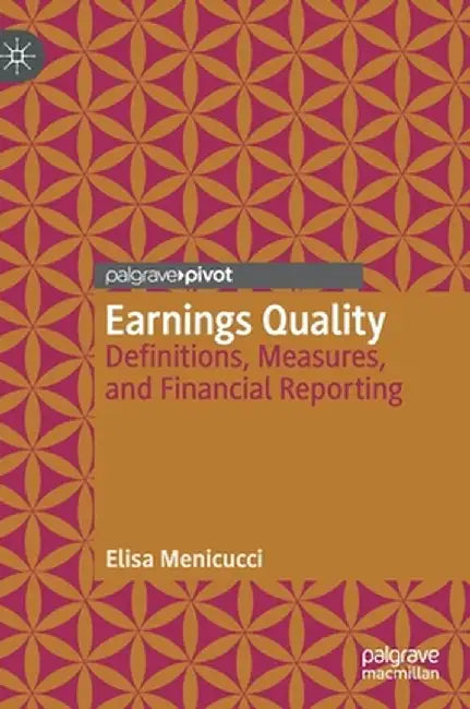 Earnings Quality: Definitions, Measures, and Financial Reporting by Elisa Menicucci