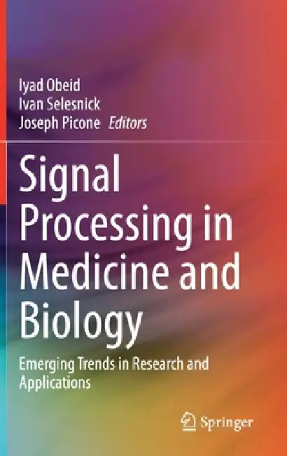 Signal Processing in Medicine and Biology: Emerging Trends in Research and Applications by Iyad Obeid, Ivan Selesnick, Joseph Picone