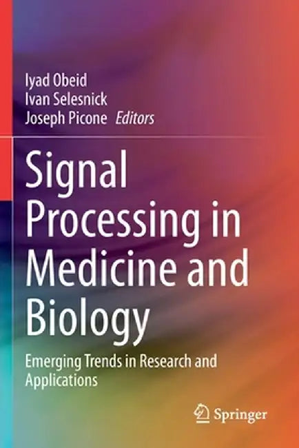 Signal Processing in Medicine and Biology: Emerging Trends in Research and Applications by Iyad Obeid