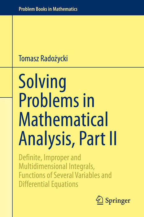 Solving Problems in Mathematical Analysis Part II: Definite Improper and Multidimensional Integrals Functions of by Rado?ycki