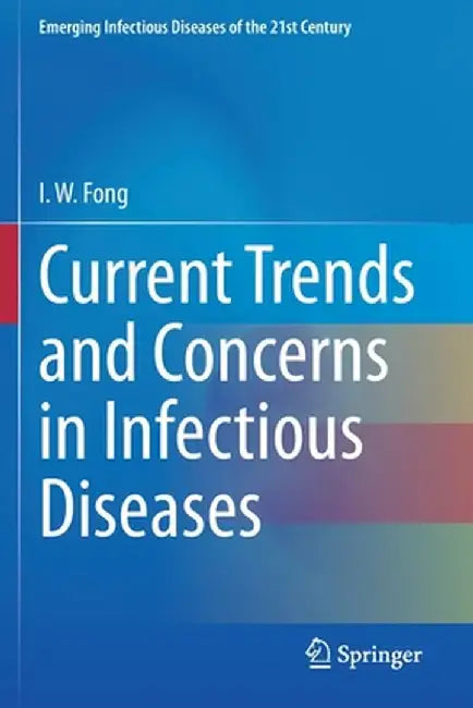 Current Trends and Concerns in Infectious Diseases by I. W. Fong