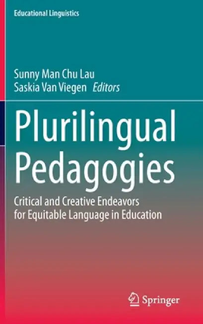 Plurilingual Pedagogies: Critical and Creative Endeavors for Equitable Language in Education by Sunny Man Chu Lau