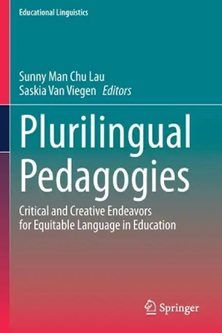 Plurilingual Pedagogies: Critical and Creative Endeavors for Equitable Language in Education by Sunny Man Chu Lau